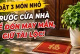 Người xưa dặn: Trước cửa nhà nên có 3 thứ này để đón may mắn, giữ tài lộc và tăng sinh khí cho cả gia đình