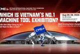 CMES Vietnam 2026: Triển lãm máy công cụ chuyên ngành trở lại với quy mô gấp đôi - Chính thức mở cổng đăng ký tham quan!