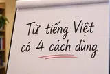 Từ tiếng Việt chỉ 1 âm tiết nhưng lại có tới 4 cách dùng