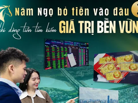 [E] Năm Ngọ bỏ tiền vào đâu khi dòng tiền tìm kiếm giá trị bền vững?