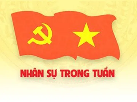 Nhân sự trong tuần: Điều động, bổ nhiệm nhiều chức danh chủ chốt