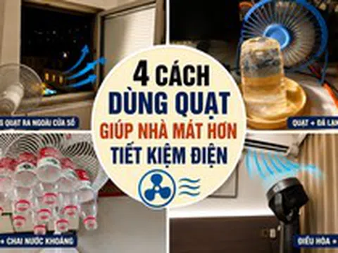 Nhiều người bật điều hòa cả ngày nhưng không biết: Chiếc quạt trong nhà còn có 4 công dụng giúp làm mát hiệu quả và tiết kiệm điện hơn