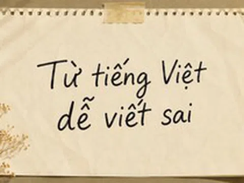 Một từ tiếng Việt quen thuộc nhưng khiến nhiều người Việt cũng phải tra Google xem mình có viết sai không